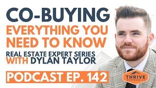 Co-Buying: Everything YOU NEED to KNOW with Dylan Taylor | YVR REMO Show EP. 142 Thrive Mortgage Co.