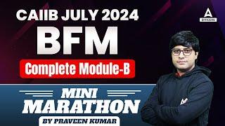 CAIIB BFM Complete Module B | CAIIB Marathon Class | CAIIB July 2024