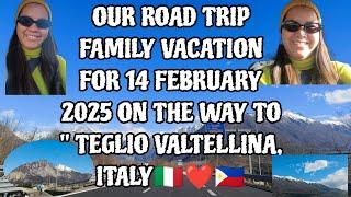 OUR ROAD TRIP FAMILY VACATION FOR 14 FEB 2025  ON THE WAY TO " TEGLIO VALTELLINA, ITALY ️