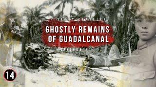 Ghostly Remains of Guadalcanal | History Traveler Episode 414