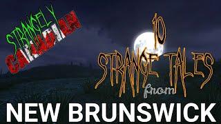 Strangely Canadian | 10 Strange Tales from New Brunswick