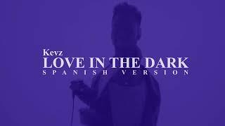 Love In The Dark (spanish version) - Kevz (Lyric Video)