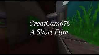 GreatCam676 | A Short Film