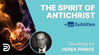 The Spirit Of Antichrist | Derek Prince The Enemies We Face 3