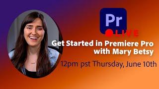 June 10th – Get Started in Premiere Pro with Mary Betsy