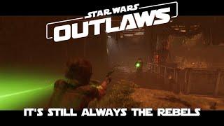 Star Wars Outlaws - It's Still Always The Rebels