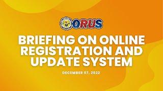 BRIEFING ON ONLINE REGISTRATION AND UPDATE SYSTEM (ORUS)