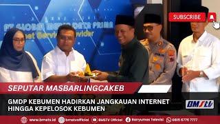 GMDP KEBUMEN HADIRKAN JANGKAUAN INTERNET HINGGA KEPELOSOK KEBUMEN