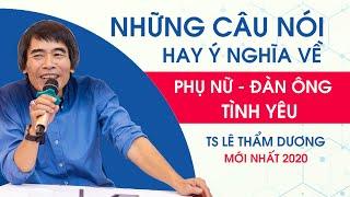 Những Câu Nói Hay Ý Nghĩa của TS Lê Thẩm Dương về Phụ Nữ, Đàn Ông và Tình Yêu mới nhất 2020