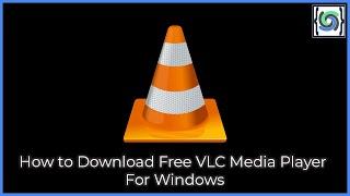 How to Download Free VLC Media Player For Windows