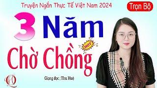 Truyện Ngắn Thực Tế Làng Quê - BA NĂM CHỜ CHỒNG - Tâm sự đêm khuya nghe ngủ ngon #mcthuhue kể