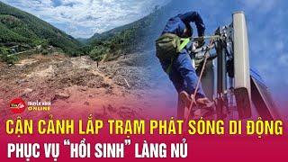 Lắp đặt trạm phát sóng di động tại địa điểm mới cho bà con tại Làng Nủ | Tin24h