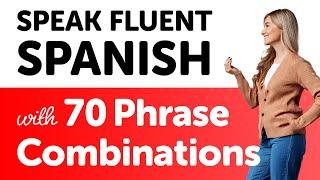 Speak Spanish Fluently with 70 Common Phrase Combinations