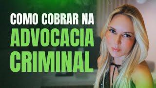 Prática na Advocacia Criminal: Como Cobrar na Advocacia Criminal?