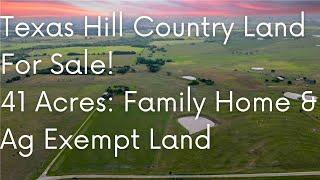 Texas Hill Country Land for Sale!  41 Acres: Family Home & Ag Exempt Land