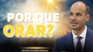 POR QUE ORAR? - PROFETA ELIEZER FERREIRA