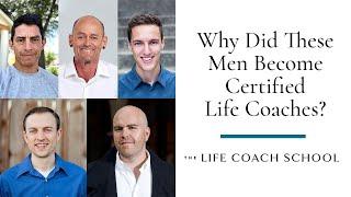 Why These Men Became Certified Life Coaches | The Life Coach School