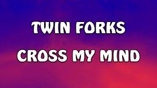 Twin Forks - Cross My Mind LYRICS