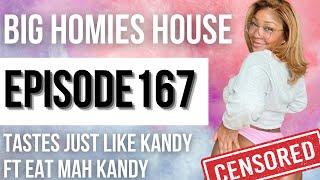 TASTES JUST LIKE KANDY FT EAT MAH KANDY  -  Big Homies House Ep. 167