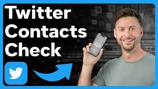 How To Check Contacts On Twitter / X