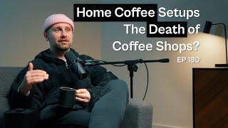Are home coffee setups the death of the coffee shop? - Coffee Roaster Warm Up Sessions Podcast