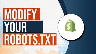 Modify Your Robots.txt On Shopify