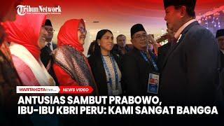 Antusias Sambut Prabowo, Ibu-ibu KBRI Peru: Kami Sangat Bangga