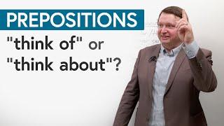 Prepositions Make a Difference: “THINK OF” or “THINK ABOUT”?