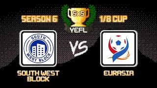 1/8 YEFL Cup 5x5 S6 - South West Block 6-4 Eurasia