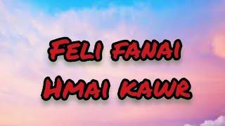 Feli fanai Hmai kâwr // lyrics