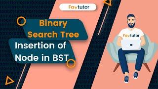 How To Insert A Node In Binary Search Tree (BST) | DSA | FavTutor