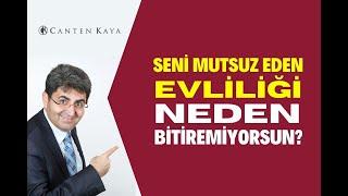 SENİ MUTSUZ EDEN EVLİLİĞİ NEDEN BİTİREMİYORSUN? | Canten Kaya