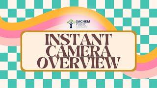 Instant Camera Overview | Sachem Public Library