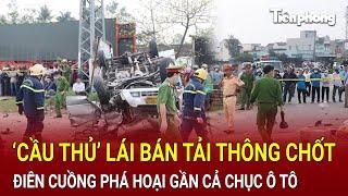 Bản tin sáng 16/11: ‘Cầu thủ’ lái bán tải điên cuồng thông chốt CSGT, phá hoại gần cả chục ô tô