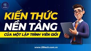 #2[28TechShare]. Kiến Thức Nền Tảng Của Lập Trình Viên Giỏi | Lộ Trình Học Lập Trình Cho Người Mới