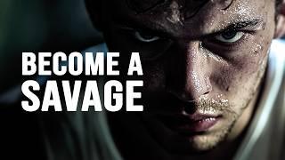 BECOME A SAVAGE - Motivational Video