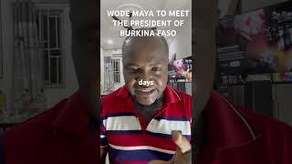 WHY WODE MAYA COULDN’T MEET BURKINA FASO  PRESIDENT