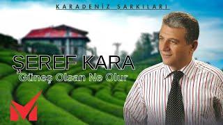 Karadeniz Şarkıları - Şeref Kara - Güneş Olsan Ne Olur (Full Albüm)