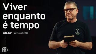 Viver enquanto é tempo | Ed René Kivitz | 15 de dezembro de 2024