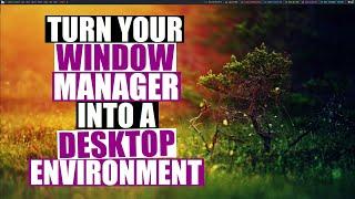 Turn Your Window Manager Into A Desktop Environment