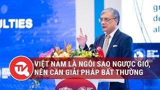 TS. Trần Đình Thiên: Việt Nam là ngôi sao ngược gió, nên cần giải pháp bất thường