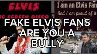 FAKE ELVIS PRESLEY FANS - ARE YOU A BULLY