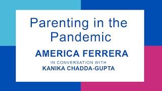 Parenting in the Pandemic with America Ferrera in Conversation with Kanika Chadda-Gupta