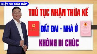 Thủ tục nhận THỪA KẾ nhà đất không có DI CHÚC - Luật sư giải đáp