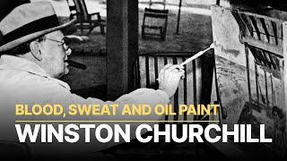 Winston Churchill | Blood, Sweat and Oil Paint | The Untold Story of His Passion