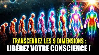 Comment transcender les 9 dimensions et changer de conscience instantanément