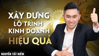 Xây dựng chiến lược, lộ trình, kế hoạch phát triển kinh doanh hiệu quả | Nguyễn Tất Kiểm