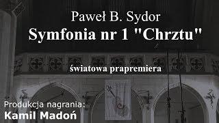 Paweł B. Sydor - Symfonia nr 1 "Chrztu"