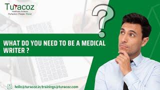 What are the skills required to be a medical writer?