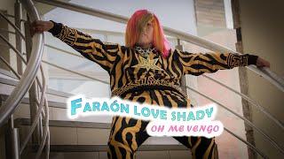 Oh me vengo - Faraón Love Shady [Video Oficial]